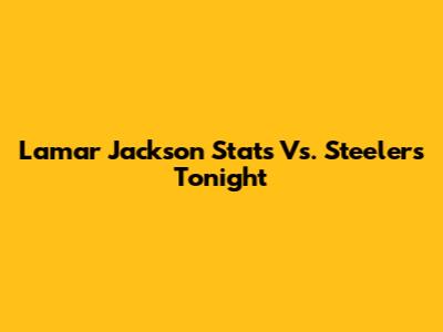 Lamar Jackson Stats Vs. Steelers Tonight