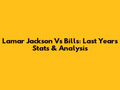 Lamar Jackson Vs Bills: Last Year's Stats & Analysis