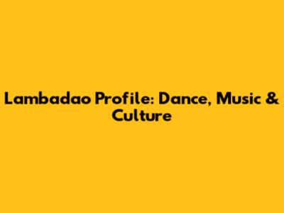 Lambadao Profile: Dance, Music & Culture
