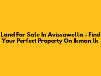 Land For Sale In Avissawella - Find Your Perfect Property On Ikman.lk