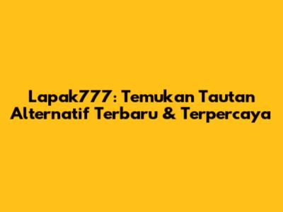 Lapak777: Temukan Tautan Alternatif Terbaru & Terpercaya