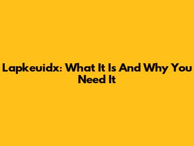 Lapkeuidx: What It Is And Why You Need It