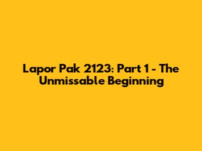 Lapor Pak 2123: Part 1 - The Unmissable Beginning