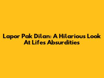 Lapor Pak Dilan: A Hilarious Look At Life's Absurdities