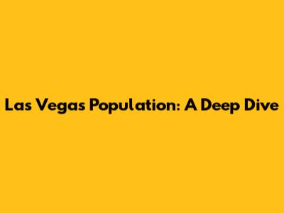 Las Vegas Population: A Deep Dive