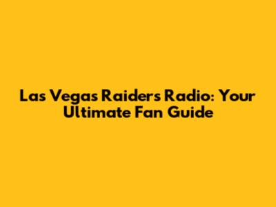 Las Vegas Raiders Radio: Your Ultimate Fan Guide