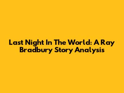 Last Night In The World: A Ray Bradbury Story Analysis