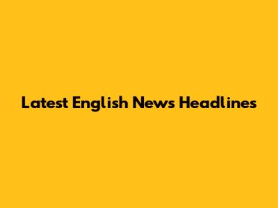 Latest English News Headlines