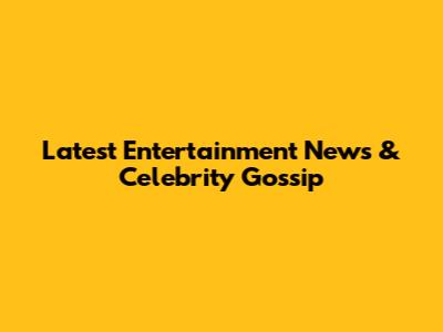 Latest Entertainment News & Celebrity Gossip