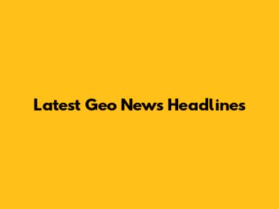Latest Geo News Headlines