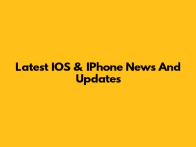 Latest IOS & IPhone News And Updates