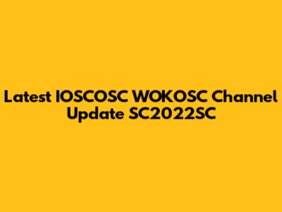 Latest IOSCOSC WOKOSC Channel Update SC2022SC