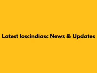 Latest Ioscindiasc News & Updates