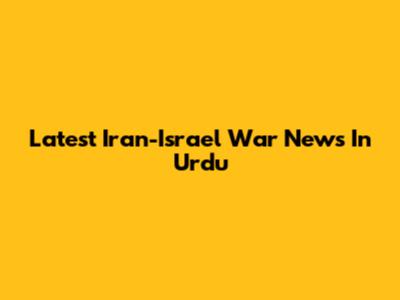 Latest Iran-Israel War News In Urdu