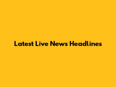 Latest Live News Headlines