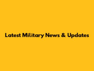 Latest Military News & Updates