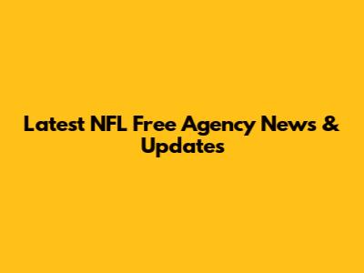 Latest NFL Free Agency News & Updates