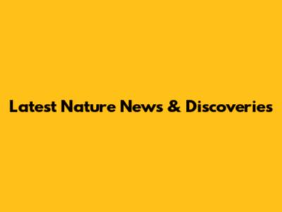 Latest Nature News & Discoveries