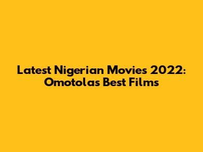 Latest Nigerian Movies 2022: Omotola's Best Films