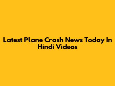 Latest Plane Crash News Today In Hindi Videos