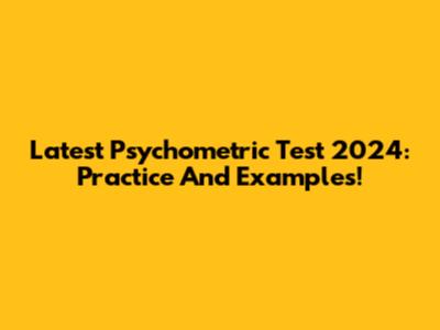 Latest Psychometric Test 2024: Practice And Examples!