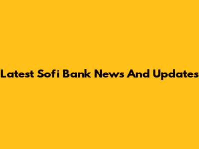 Latest Sofi Bank News And Updates