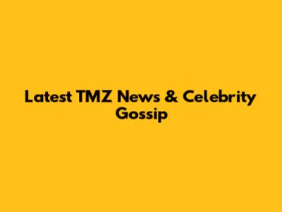 Latest TMZ News & Celebrity Gossip