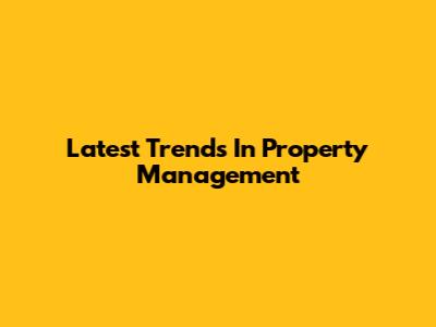Latest Trends In Property Management