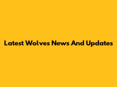 Latest Wolves News And Updates