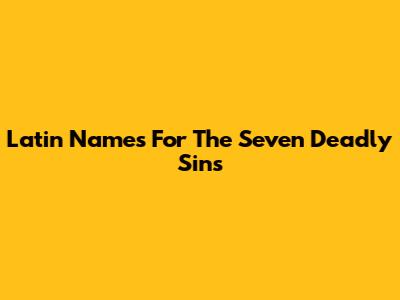 Latin Names For The Seven Deadly Sins