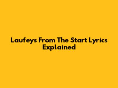 Laufey's "From The Start" Lyrics Explained