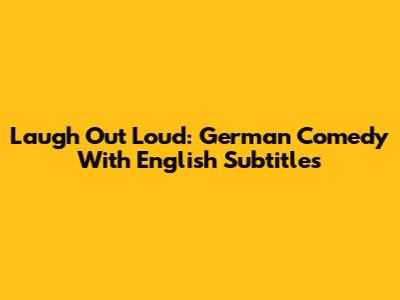 Laugh Out Loud: German Comedy With English Subtitles
