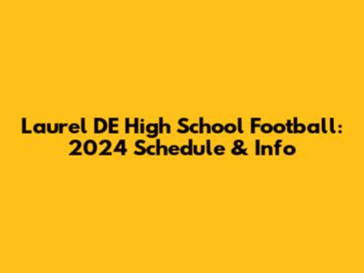 Laurel DE High School Football: 2024 Schedule & Info