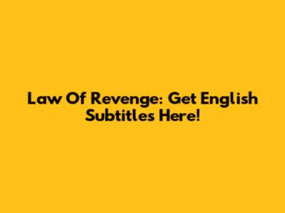 Law Of Revenge: Get English Subtitles Here!