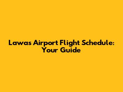 Lawas Airport Flight Schedule: Your Guide