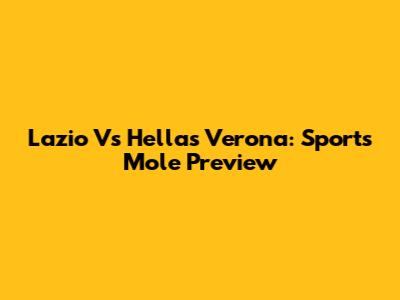 Lazio Vs Hellas Verona: Sports Mole Preview