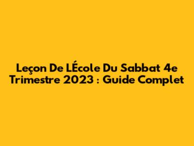 Leçon De L'École Du Sabbat 4e Trimestre 2023 : Guide Complet