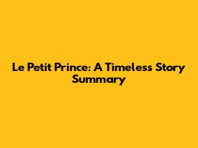 Le Petit Prince: A Timeless Story Summary