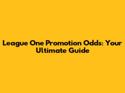 League One Promotion Odds: Your Ultimate Guide