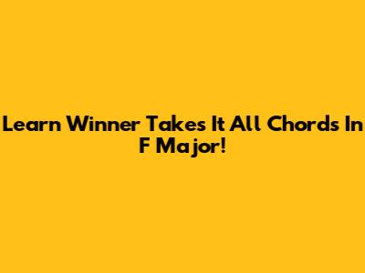 Learn 'Winner Takes It All' Chords In F Major!