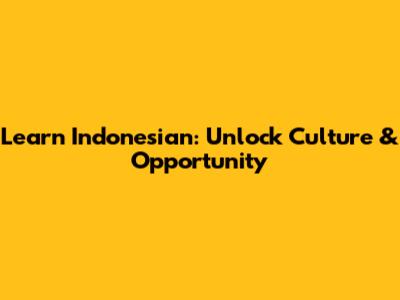 Learn Indonesian: Unlock Culture & Opportunity