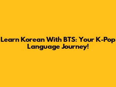 Learn Korean With BTS: Your K-Pop Language Journey!