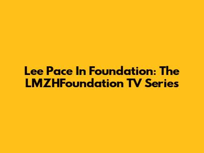 Lee Pace In Foundation: The LMZHFoundation TV Series
