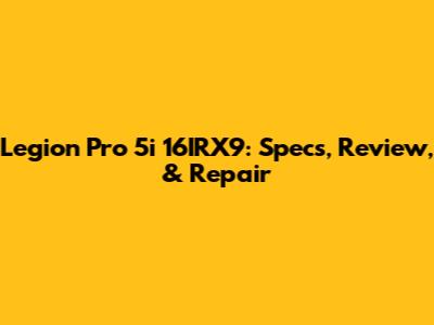 Legion Pro 5i 16IRX9: Specs, Review, & Repair