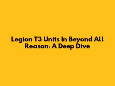 Legion T3 Units In Beyond All Reason: A Deep Dive