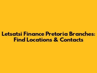 Letsatsi Finance Pretoria Branches: Find Locations & Contacts
