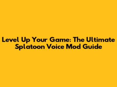 Level Up Your Game: The Ultimate Splatoon Voice Mod Guide