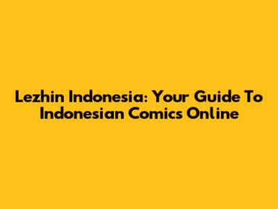 Lezhin Indonesia: Your Guide To Indonesian Comics Online