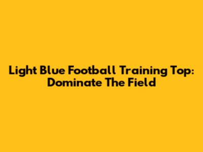 Light Blue Football Training Top: Dominate The Field