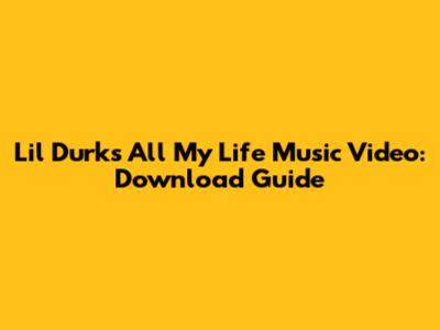 Lil Durk's 'All My Life' Music Video: Download Guide